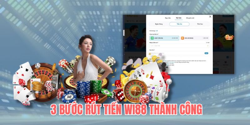 3 thao tác rút tiền Wi88 bắt buộc người chơi phải thực hiện