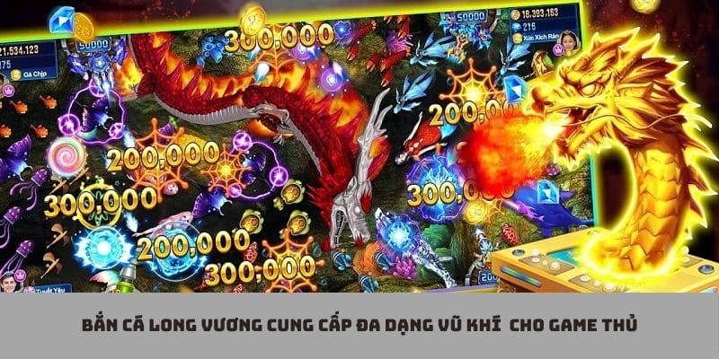 Long Vương bắn cá với nhiều cấp độ vũ khí trang bị cho game thủ