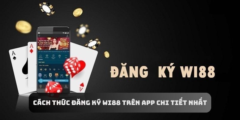 Cách thức đăng ký Wi88 trên app chi tiết nhất