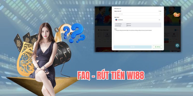 Trả lời các thắc mắc cơ  bản của hội viên khi rút tiền Wi88