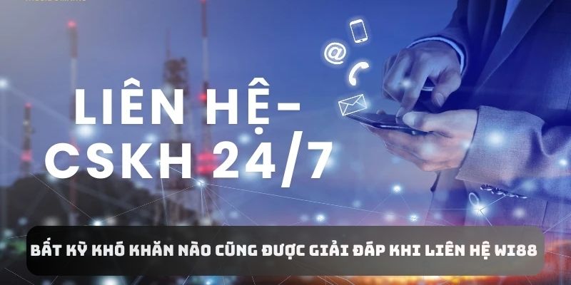 Bất kỳ khó khăn nào cũng được giải đáp khi liên hệ nhà cái Wi88 