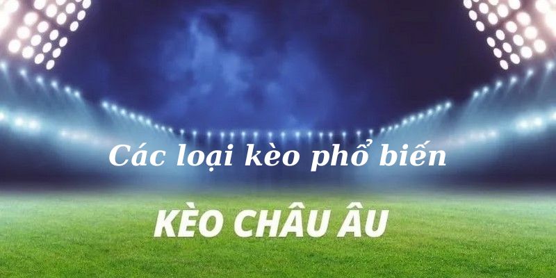 Một số tỷ lệ kèo cược bóng đá châu Âu xuất được ưa chuộng