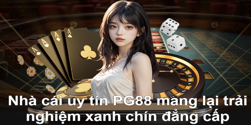 Nhà cái casino uy tín PG88 mang lại trải nghiệm xanh chín đẳng cấp